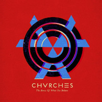 Chvrches - The Bones of What You Believe