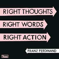 Franz Ferdinand - Right Thoughts, Right Words, Right Action